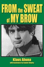 From the Sweat of My Brow af Klaus Ahuna