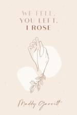 We Fell, You Left, I Rose af Maddy Garrett