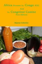 Africa Presents the Congo RDC And The Congolese Cuisine af Bepona Collection