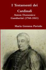 I Testamenti Dei Cardinali: Anton Domenico Gamberini (1760-1841) af Maria Gemma Paviolo
