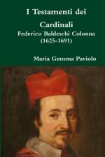 I Testamenti Dei Cardinali: Federico Baldeschi Colonna (1625-1691) af Maria Gemma Paviolo
