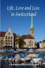 Life, Love and Loss in Switzerland af Charmiene Maxwell-Batten