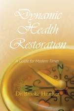 Dynamic Health Restoration af Dr Brooke Heather