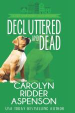 Decluttered and Dead A Lily Sprayberry Realtor Cozy Mystery af Carolyn Ridder Aspenson