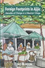 Foreign Footprints in Ajijic af Tony Burton