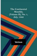 The Continental Monthly, (Volume II), No. 1, July, 1862 af Various