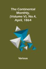 The Continental Monthly, (Volume V), No.4, April, 1864 af Various