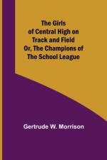 The Girls of Central High on Track and Field; Or, The Champions of the School League af Gertrude W Morrison