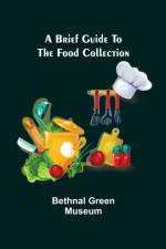 A brief guide to the Food Collection af Bethnal Green Museum