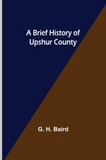 A Brief History of Upshur County af G H Baird