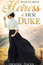 An Outlawed Heiress and Her Duke af Denise Daye