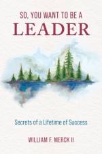 So, You Want to Be a Leader af William F Merck