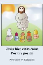 Jesus hizo estas cosas Por ti y por mi af Marion W Richardson