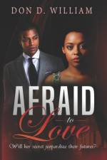 AFRAID TO LOVE: WILL HER SECRET JEOPARDI af Don D William
