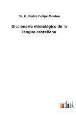 Diccionario etimologico de la lengua castellana af Dr D Pedro Felipe Monlau