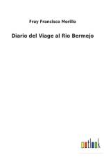Diario del Viage al Rio Bermejo af Fray Francisco Morillo