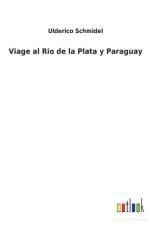 Viage al Rio de la Plata y Paraguay af Uldérico Schmidel