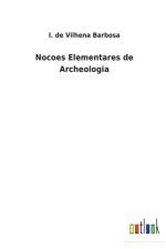 Nocoes Elementares de Archeologia af I de Vilhena Barbosa