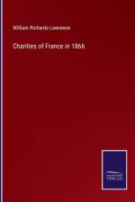 Charities of France in 1866 af William Richards Lawrence