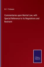 Commentaries upon Martial Law, with Special Reference to its Regulations and Restraint af W F Finlason