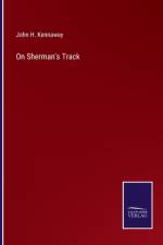 On Sherman's Track af John H Kennaway