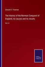 The History of the Norman Conquest of England, its causes and its results af Edward a Freeman