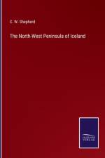 The North-West Peninsula of Iceland af C W Shepherd