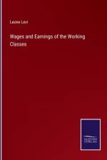 Wages and Earnings of the Working Classes af Leone Levi
