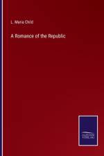 A Romance of the Republic af L Maria Child