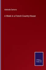 A Week in a French Country-House af Adelaide Sartoris