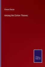 Among the Cotton Thieves af Edward Bacon