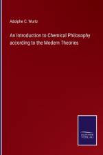 An Introduction to Chemical Philosophy according to the Modern Theories af Adolphe C Wurtz