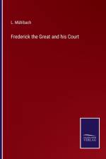 Frederick the Great and his Court af L Muhlbach