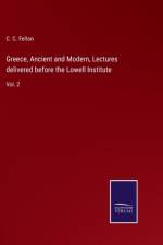 Greece, Ancient and Modern, Lectures delivered before the Lowell Institute af C C Felton