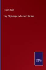 My Pilgrimage to Eastern Shrines af Eliza C Bush
