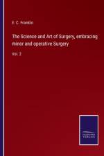 The Science and Art of Surgery, embracing minor and operative Surgery af E C Franklin