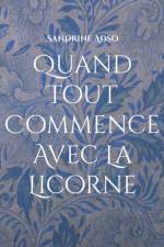 Quand Tout Commence Avec La Licorne af Sandrine Adso