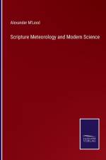 Scripture Meteorology and Modern Science af Alexander M'Leod