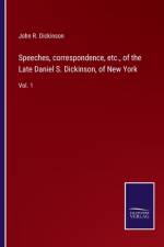 Speeches, correspondence, etc., of the Late Daniel S. Dickinson, of New York af John R Dickinson