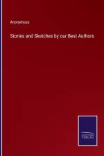 Stories and Sketches by our Best Authors af Anonymous