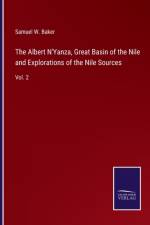 The Albert N'Yanza, Great Basin of the Nile and Explorations of the Nile Sources af Samuel W Baker