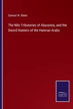 The Nile Tributaries of Abyssinia, and the Sword Hunters of the Hamran Arabs af Samuel W Baker