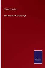The Romance of the Age af Edward E Dunbar