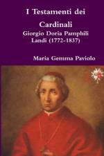 I Testamenti Dei Cardinali: Giorgio Doria Pamphili Landi (1772-1837) af Maria Gemma Paviolo