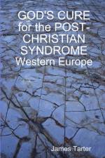 GOD'S CURE for the POST-CHRISTIAN SYNDROME af James Tarter