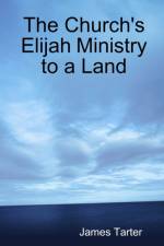 The Church's Elijah Ministry to a Land af James Tarter