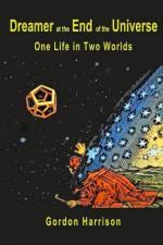 Dreamer at the End of the Universe af Gordon J Harrison