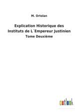 Explication Historique des Instituts de LEmpereur Justinien af M Ortolan