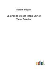 La grande vie de Jesus-Christ af Florent Broquin