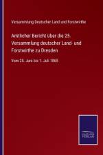 Amtlicher Bericht uber die 25. Versammlung deutscher Land- und Forstwirthe zu Dresden af VERS. DEUTSCHER LAND